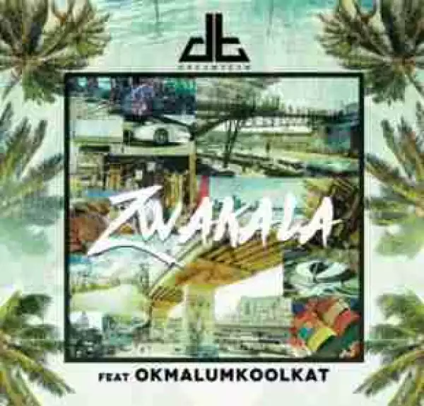 DreamTeam - Zwakala ft OkMalumKoolKat